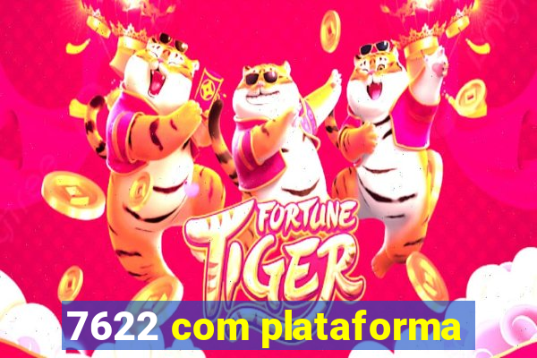 7622 com plataforma